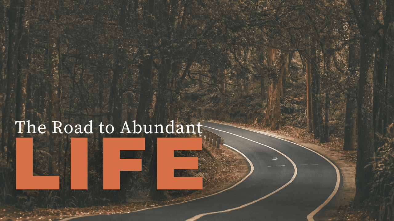 The Road to Abundant Life